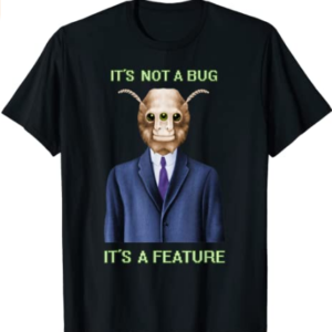 It's Not A Bug It's A Feature - Standard Shirt