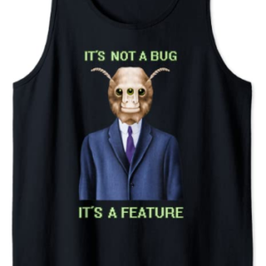 It's Not A Bug It's A Feature - Tank Top