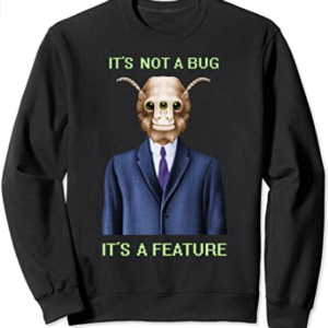 It's Not A Bug It's A Feature - Sweatshirt